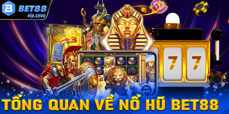 Tổng quan chung về sảnh game nổ hũ Bet88 