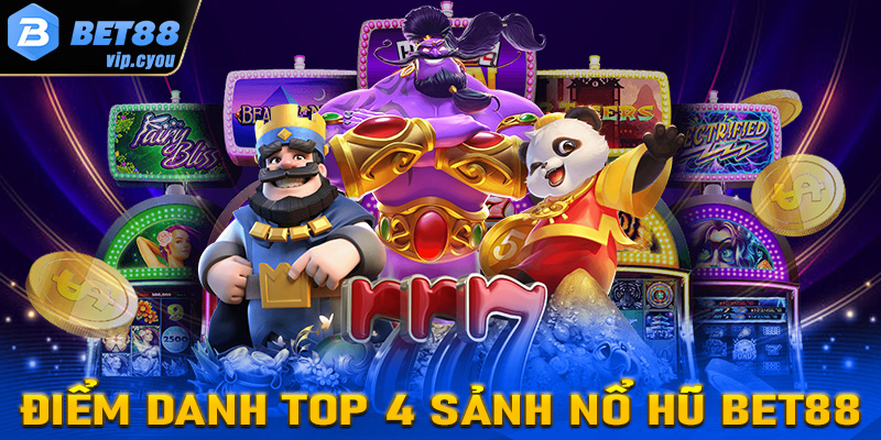 Tìm hiểu về 4 sảnh game nổ hũ Bet88 đang được ưa chuộng nhất 